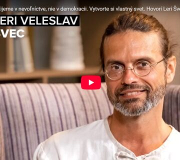 Odíďte zo systému, ktorý vám nič neponúka. Vytvorte si vlastný svet. Poslušnosť je správna vec, len si to zle vysvetľujeme. Leri Švec